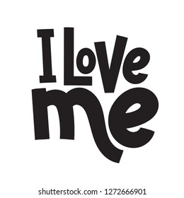 I love me - funny, comical, black humor quote about Valentine s day. Unique vector anti Valentine lettering for social media, poster, greeting card, banner, textile, gift, T-shirt or mug.