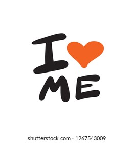 I love me. Funny hand drawn quote with illustration of heart. Vector design