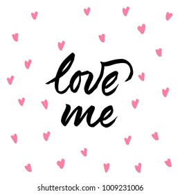 Love me - hand drawn lettering for valentines day with drawn hearts. Vector typography design isolated on white background.
