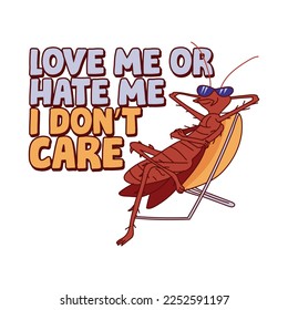 Love me hate me i don't care  cockroach cartoon t  shirt design