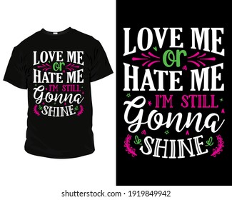 love me or hate me i'm still gonna shine t shirt design, t shirt design template, mug, wallart,