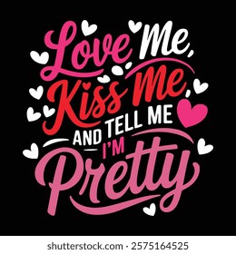 Love Me Kiss Me T-shirt Design, vector illustration, graphic template, print on demand, textile fabrics, retro style, typography, vintage, eps 10, element, valentine's day tshirt, pretty tee shirt