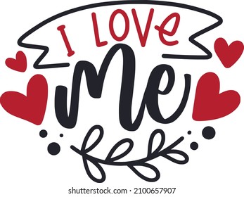 I Love Me Lettering Quotes For Printable Poster, Tote Bag, Mugs, T-Shirt Design, Single Quotes

