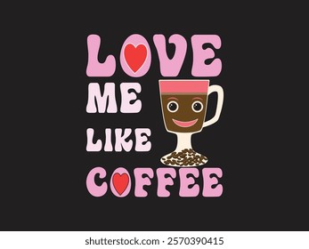 Love me like coffee cute Valentine’s Day romantic coffee art design