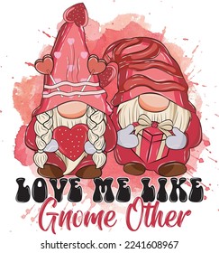 Love Me Like Gnome Other