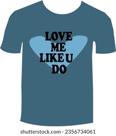 Love  me like u do typography t shirt design, motivational typography t shirt design, inspirational quotes t-shirt design