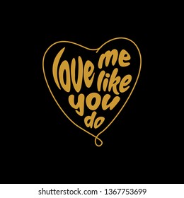 love me like you do lettering typography. quote lettering with motivating message