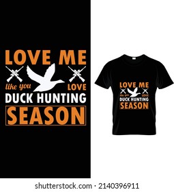 Love me like you love duck hunting season, Typography Duck Hunting T-shirt Design.