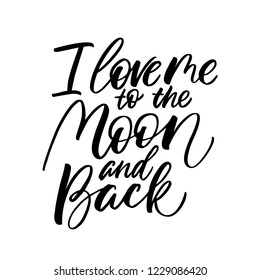 I Love Me To The Moon And Back - antivalentine's day calligraphic quote.