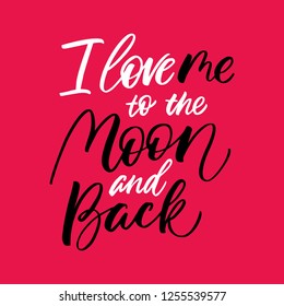 I Love Me To The Moon And Back - antivalentine's day calligraphic quote.