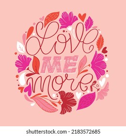 Love me more. Cute lettering motivation phrase postcard. Lettering art for t-shirt design.