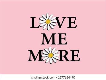 love me more  for fashion graphics, t shirt prints, posters etc
stationery,mug,t shirt,phone case  fashion style trend spring summer print optimist positive inspiration motivation