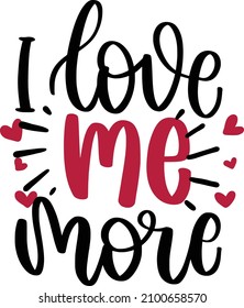 I Love Me More Lettering Quotes For Printable Poster, Tote Bag, Mugs, T-Shirt Design, Single Quotes

