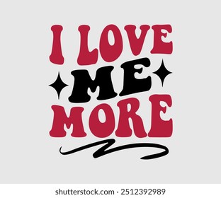 I Love Me More T-shirt, Dia dos Namorados T-shirt, Camisa Feliz Dia dos Namorados, Premium, Caligrafia Moderna, Inscrição de Lettering Mão. Feliz Dia dos Namorados, Recortar arquivo para Cricut