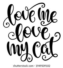 Love me love my cat handwritten sign. Modern brush lettering. slogan about cat. Phrase for wall decor, poster design, postcard, t-shirt print or mug print. Meow power. Vector isolated illustration