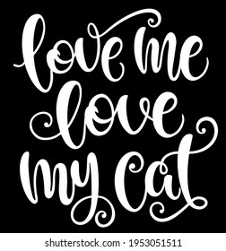 Love me love my cat handwritten sign. Modern brush lettering. slogan about cat. Phrase for wall decor, poster design, postcard, t-shirt print or mug print. Meow power. Vector isolated illustration