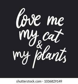 Love me, my cat and my plants. Trendy calligraphic style illustration. Cat's silhouette and lettering quote. Inspirational vector typography poster with animal. Poster for pet store.