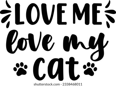 Love me love my cat, Cat SVG Design, SVG File, SVG Cut File, T-shirt design, Tshirt design svg