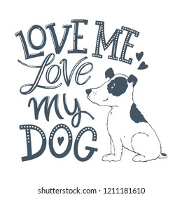 Love me love my dog - hand lettering. Funny quoter for greeting cards, banners, posters, flyers. Vector illustration.