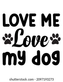 love me love my dog t-shirt design