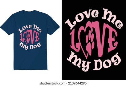 Love me LOVE my dog. Dog T-Shirt.