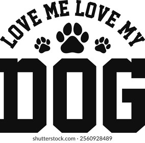 Love Me Love My Dog T-shirt Design, Dog Shirt, Pet Design, Animal, Dog Shirt