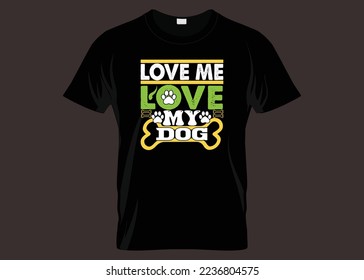 Love Me Love My Dog Typography T-shirt Design