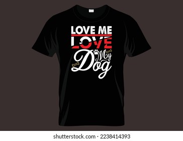 Love Me Love My Dog Typography T-shirt Design