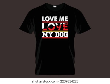 Love Me Love My Dog Typography T-shirt Design