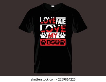 Love Me Love My Dog Typography T-shirt Design