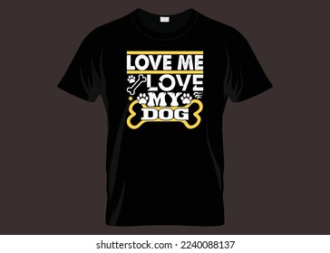 Love Me Love My Dog Typography T-shirt Design