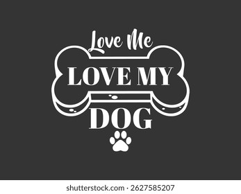 Love me love my dog vector art design for mug t shirt and more 