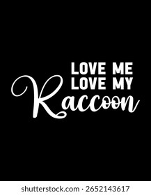 Love me love me Raccoon.	T-SHIRT DESIGN. PRINT TEMPLATE.TYPOGRAPHY VECTOR ILLUSTRATION.