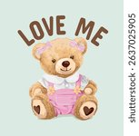 love me slogan with bear doll in pink overall graphic vector illustration