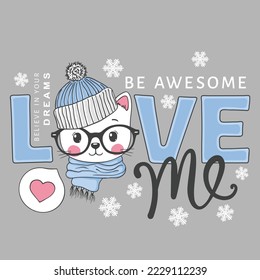 Love Me slogan text. Cute cat face with knitted cap, scarf, glasses for t-shirt graphics, fashion prints, slogan tees and other uses