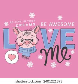 Love Me slogan text. Cute piglet face with scarf, glasses for t-shirt graphics, fashion prints, slogan tees and other uses