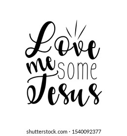 Love me some Jesus- handwritten text. Perfect for posters, greeting cards, textiles, and gifts.