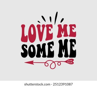 Love Me Some Me camiseta, camiseta del día de San Valentín, feliz día de San Valentín camiseta, Premium, caligrafía moderna, inscripción de letras de mano. Feliz día de San Valentín, cortar archivo para Cricut