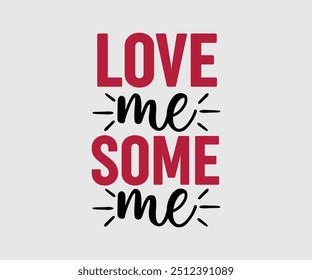 Love Me Some Me camiseta, camiseta del día de San Valentín, feliz día de San Valentín camiseta, Premium, caligrafía moderna, inscripción de letras de mano. Feliz día de San Valentín, cortar archivo para Cricut