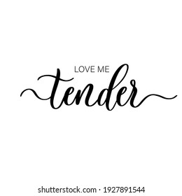 Love me tender - hand drawn calligraphy inscription.
