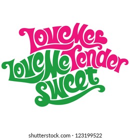 Love me tender, love me sweet. Love typography.