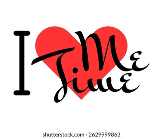 I love Me Time creative slogan. Hand drawn letters with red heart. Vector illustration, lettering in modern design for print t shirt, banner, poster, sticker or label.