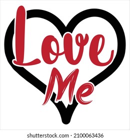 Love Me T-Shirt Design, You Can Download The Vector Files.