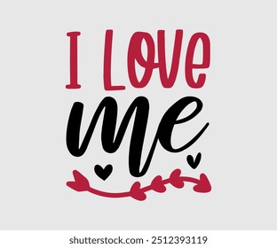 I Love Me camiseta, camiseta del día de San Valentín, feliz día de San Valentín camiseta, Premium, caligrafía moderna, inscripción de letras de mano. Feliz día de San Valentín, cortar archivo para Cricut