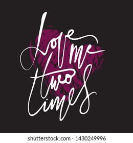 Love me two times. Hand lettering for your design. Heart background