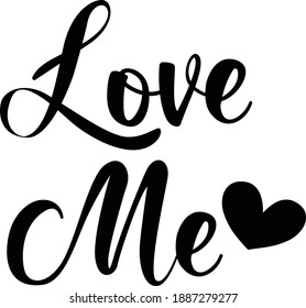 Love Me, Valentines Day Quote Design, Typography for print or use as poster, card, flyer or T Shirt