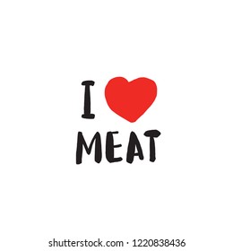 I love meat. Funny quote. Hand written lettering. Illustration of heart.