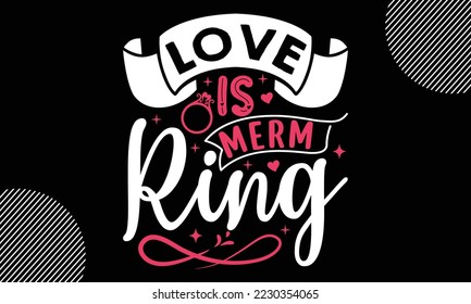 love is merm ring, Happy valentine`s day T shirt design, typography text and red heart and line on the background, funny valentines Calligraphy graphic design typography for svg, poster, sticker card 
