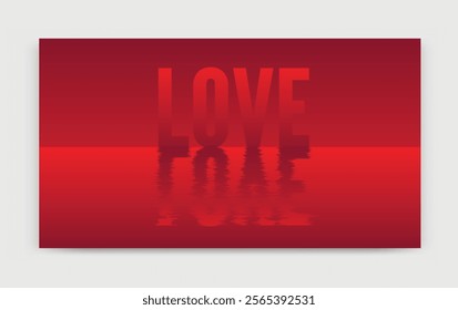 LOVE message with reflection on water surface on red gradient background. perfect for valentine day poster, flyer or event