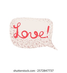 Love message in a speech bubble. Declaration of love in text box for stickers, cards, web, mail, social media, baners, Valentines day decor. Vector illustration isolated on white background.